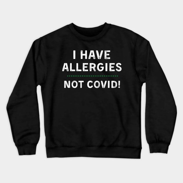 I Have Allergies NOT Covid Crewneck Sweatshirt by MalibuSun